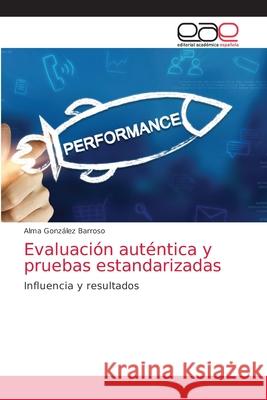 Evaluación auténtica y pruebas estandarizadas González Barroso, Alma 9786202237796 Editorial Academica Espanola - książka