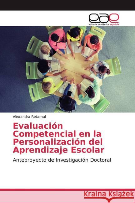 Evaluación Competencial en la Personalización del Aprendizaje Escolar : Anteproyecto de Investigación Doctoral Retamal, Alexandra 9786200046178 Editorial Académica Española - książka