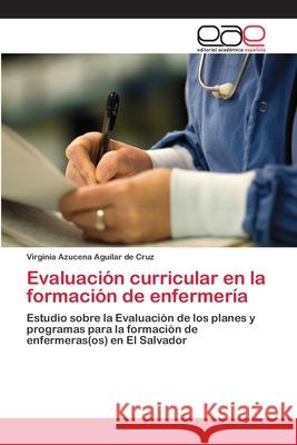 Evaluación curricular en la formación de enfermería Aguilar de Cruz, Virginia Azucena 9783659011399 Editorial Acad Mica Espa Ola - książka