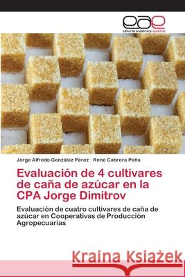 Evaluación de 4 cultivares de caña de azúcar en la CPA Jorge Dimitrov González Pérez, Jorge Alfredo 9783659093180 Editorial Academica Espanola - książka