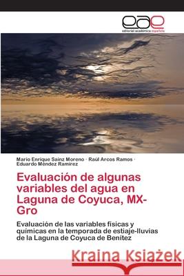 Evaluación de algunas variables del agua en Laguna de Coyuca, MX-Gro Sainz Moreno, Mario Enrique 9786202125369 Editorial Académica Española - książka