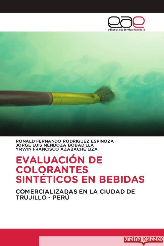 EVALUACIÓN DE COLORANTES SINTÉTICOS EN BEBIDAS Rodriguez Espinoza, Ronald Fernando, MENDOZA BOBADILLA, JORGE LUIS, Azabache Liza, Yrwin Francisco 9783659077784 Editorial Académica Española - książka