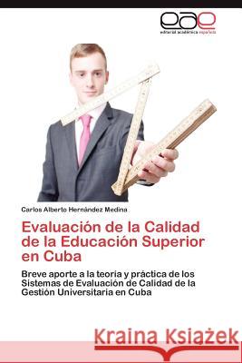 Evaluación de la Calidad de la Educación Superior en Cuba Hernández Medina Carlos Alberto 9783846569863 Editorial Acad Mica Espa Ola - książka