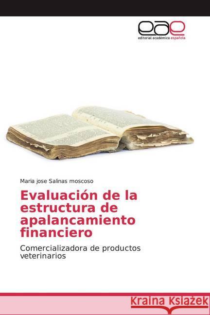 Evaluación de la estructura de apalancamiento financiero : Comercializadora de productos veterinarios Salinas moscoso, Maria jose 9786200040848 Editorial Académica Española - książka