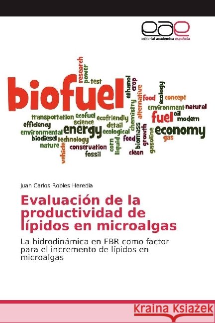 Evaluación de la productividad de lípidos en microalgas : La hidrodinámica en FBR como factor para el incremento de lípidos en microalgas Robles Heredia, Juan Carlos 9783639734959 Editorial Académica Española - książka