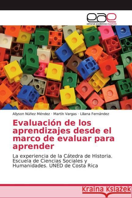 Evaluación de los aprendizajes desde el marco de evaluar para aprender : La experiencia de la Cátedra de Historia. Escuela de Ciencias Sociales y Humanidades. UNED de Costa Rica Núñez Méndez, Allyson; Vargas, Martín; Fernandez, Liliana 9786139411177 Editorial Académica Española - książka