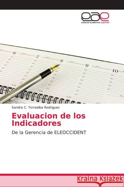 Evaluacion de los Indicadores : De la Gerencia de ELEOCCIDENT Torrealba Rodriguez, Sandra C. 9783659045509 Editorial Académica Española - książka