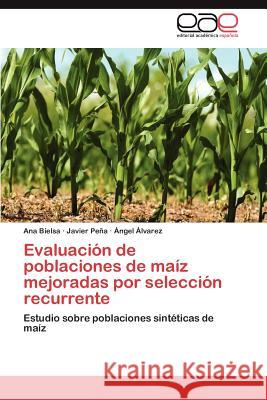 Evaluacion de Poblaciones de Maiz Mejoradas Por Seleccion Recurrente Ana Bielsa Javier P Ngel Lvarez 9783848472864 Editorial Acad Mica Espa Ola - książka