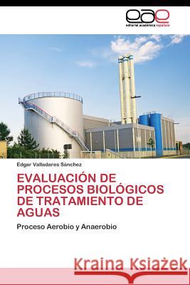 Evaluación de Procesos Biológicos de Tratamiento de Aguas Valladares Sánchez Edgar 9783844344288 Editorial Academica Espanola - książka