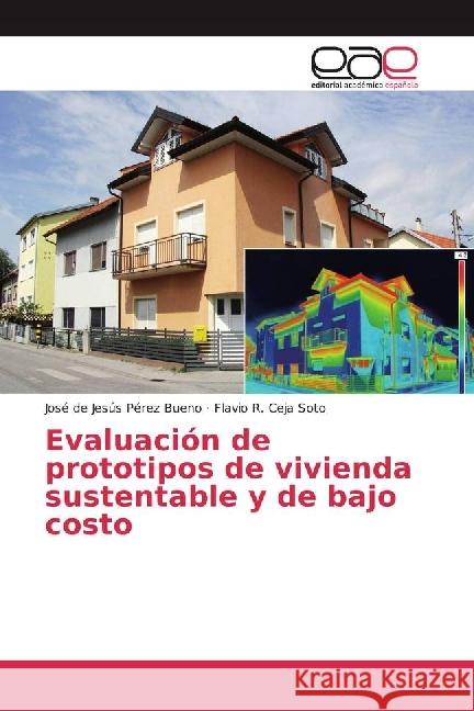 Evaluación de prototipos de vivienda sustentable y de bajo costo Pérez Bueno, José de Jesús; Ceja Soto, Flavio R. 9783841756114 Editorial Académica Española - książka