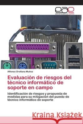 Evaluación de riesgos del técnico informático de soporte en campo Orellana Muñoz, Alfonso 9786202159555 Editorial Académica Española - książka