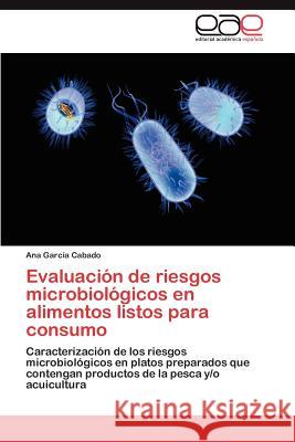 Evaluacion de Riesgos Microbiologicos En Alimentos Listos Para Consumo Ana Gar 9783659029028 Editorial Acad Mica Espa Ola - książka