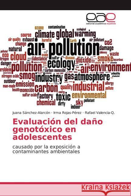 Evaluación del daño genotóxico en adolescentes : causado por la exposición a contaminantes ambientales Sánchez-Alarcón, Juana; Rojas-Pérez, Irma; Valencia-Q., Rafael 9786139442058 Editorial Académica Española - książka