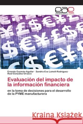 Evaluación del impacto de la información financiera Ernesto Guzmán-Aguilar, Sandra-Eva Lomelí-Rodríguez, Raúl González-Orozco 9786200384300 Editorial Academica Espanola - książka