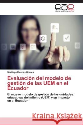 Evaluacion del Modelo de Gestion de Las Uem En El Ecuador Illescas Correa Santiago 9783847368199 Editorial Academica Espanola - książka