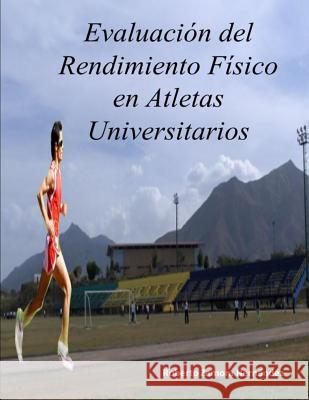 Evaluacion del Rendimiento Fisico en Atletas Universitarios Zamora Hernandez, Roberto 9789801299028 HTTP: //ISBN.Cenal.Gob.Ve/Login.PHP - książka