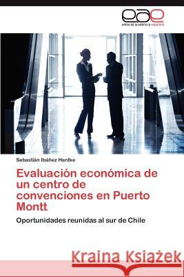 Evaluacion Economica de Un Centro de Convenciones En Puerto Montt Sebasti N. I 9783844346701 Editorial Acad Mica Espa Ola - książka