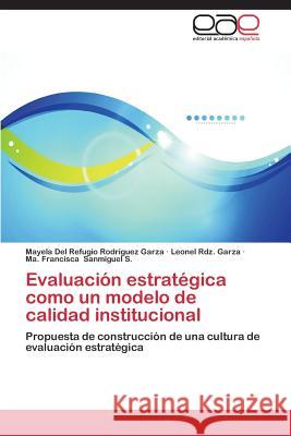 Evaluación estratégica como un modelo de calidad institucional Rodríguez Garza Mayela del Refugio 9783659089329 Editorial Academica Espanola - książka