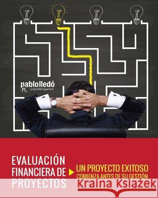Evaluacion Financiera de Proyectos: Un Proyecto Exitoso Comienza Antes de Su Gestion Pablo Lledo 9780986409622 Pablolledo.com LLC - książka