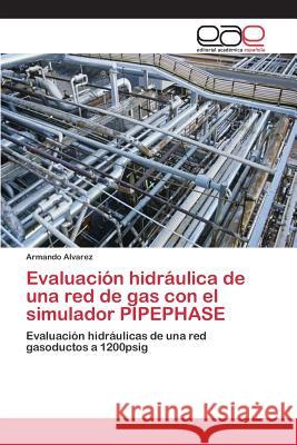 Evaluación hidráulica de una red de gas con el simulador PIPEPHASE Alvarez Armando 9783659098635 Editorial Academica Espanola - książka