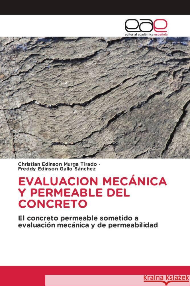 EVALUACION MECÁNICA Y PERMEABLE DEL CONCRETO Murga Tirado, Christian Edinson, Gallo Sánchez, Freddy Edinson 9786203880496 Editorial Académica Española - książka