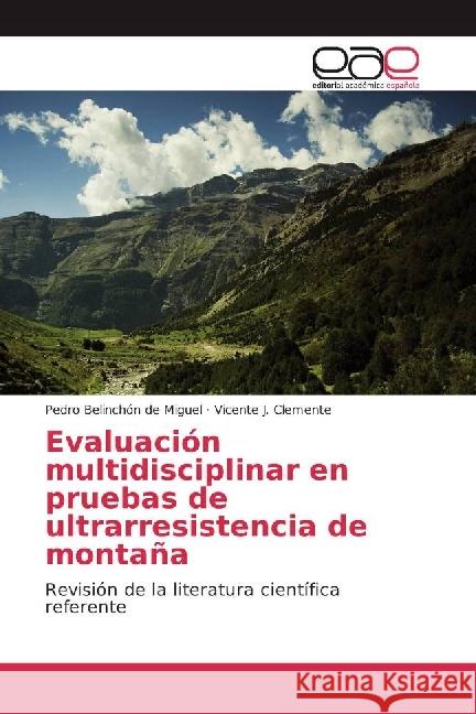 Evaluación multidisciplinar en pruebas de ultrarresistencia de montaña : Revisión de la literatura científica referente Belinchón de Miguel, Pedro; Clemente, Vicente J. 9783639760545 Editorial Académica Española - książka