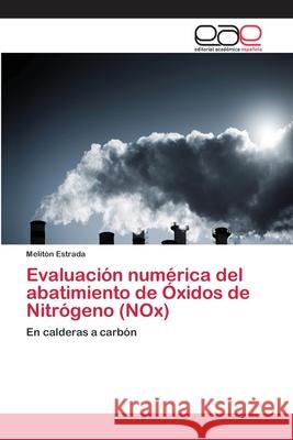 Evaluación numérica del abatimiento de Óxidos de Nitrógeno (NOx) Estrada, Melitón 9783659085734 Editorial Academica Espanola - książka