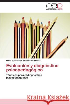 Evaluación y diagnóstico psicopedagógico Matamoros Suárez María del Carmen 9783659076060 Editorial Academica Espanola - książka