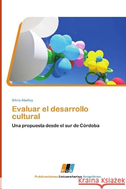 Evaluar el desarrollo cultural : Una propuesta desde el sur de Córdoba Aballay, Silvia 9783845460437 Publicaciones Universitarias Argentinas - książka