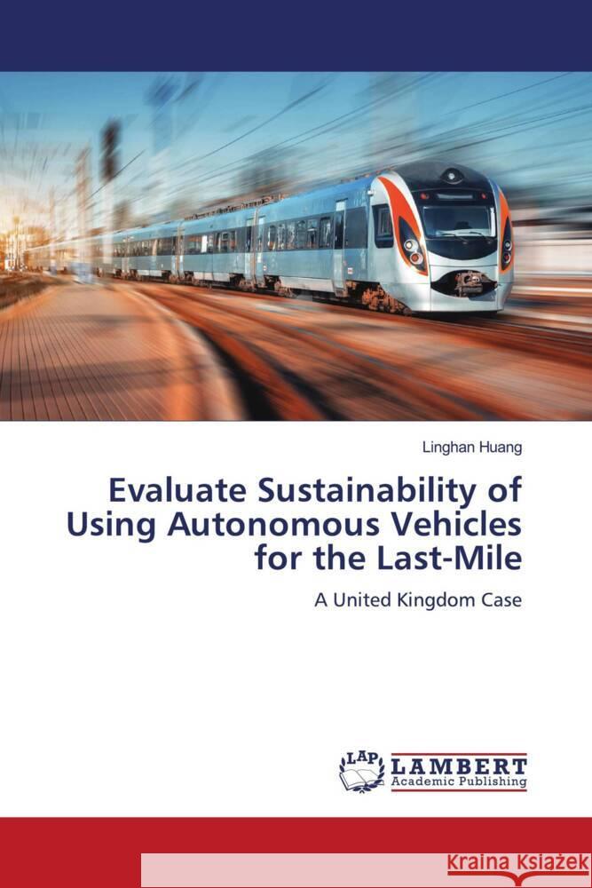 Evaluate Sustainability of Using Autonomous Vehicles for the Last-Mile Huang, Linghan 9786204752051 LAP Lambert Academic Publishing - książka