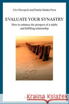 Evaluate Your Synastry: How to enhance the prospect of a stable and fulfilling relationship Madau Perra, Danila 9781470050337 Createspace - książka