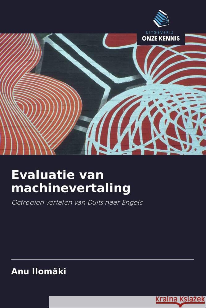 Evaluatie van machinevertaling Ilomäki, Anu 9786203490848 Uitgeverij Onze Kennis - książka