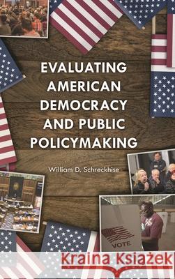 Evaluating American Democracy and Public Policymaking William D. Schreckhise 9781442261938 Rowman & Littlefield Publishers - książka