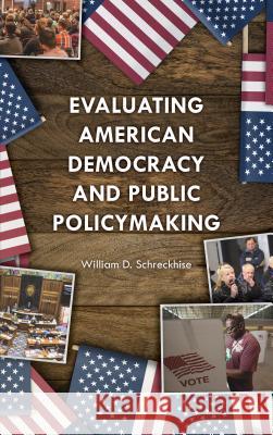 Evaluating American Democracy and Public Policymaking Schreckhise, William D. 9781442261945 Rowman & Littlefield Publishers - książka