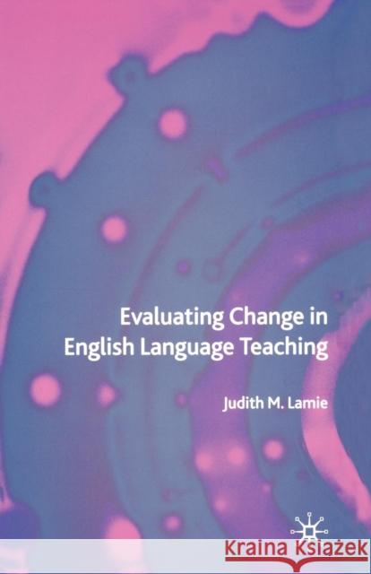 Evaluating Change in English Language Teaching J. Lamie 9781349520138 Palgrave MacMillan - książka