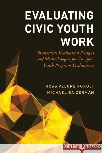 Evaluating Civic Youth Work: Illustrative Evaluation Designs and Methodologies for Complex Youth Program Evaluations Ross Velur Michael Baizerman 9780190883836 Oxford University Press, USA - książka