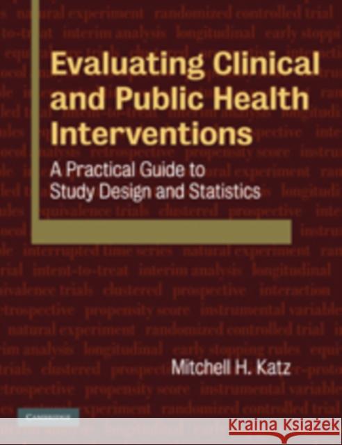 Evaluating Clinical and Public Health Interventions: A Practical Guide to Study Design and Statistics Katz, Mitchell H. 9780521735599 CAMBRIDGE UNIVERSITY PRESS - książka