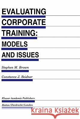 Evaluating Corporate Training: Models and Issues Stephen M. Brown Constance J. Seidner 9780792380269 Kluwer Academic Publishers - książka