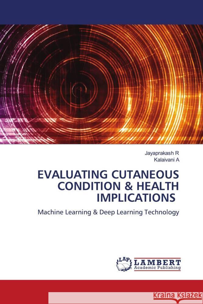 EVALUATING CUTANEOUS CONDITION & HEALTH IMPLICATIONS R, Jayaprakash, A, Kalaivani 9786208425593 LAP Lambert Academic Publishing - książka