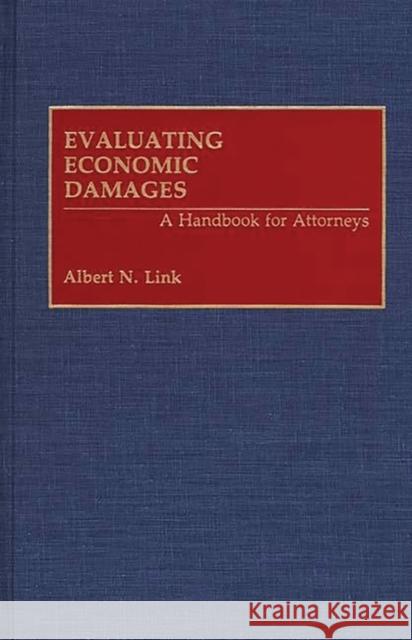 Evaluating Economic Damages: A Handbook for Attorneys Link, Albert 9780899307633 Quorum Books - książka