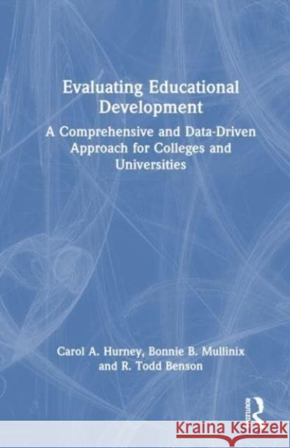 Evaluating Educational Development: A Comprehensive and Data-Driven Approach for Colleges and Universities Carol A. Hurney Bonnie B. Mullinix R. Todd Benson 9781032581446 Taylor & Francis Ltd - książka