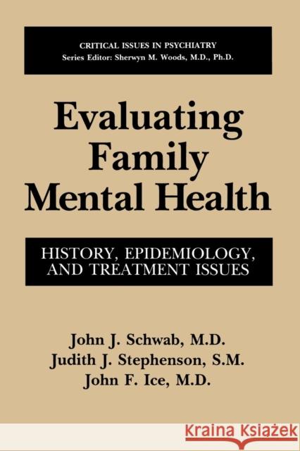 Evaluating Family Mental Health: History, Epidemiology, and Treatment Issues Schwab, John J. 9781489912619 Springer - książka