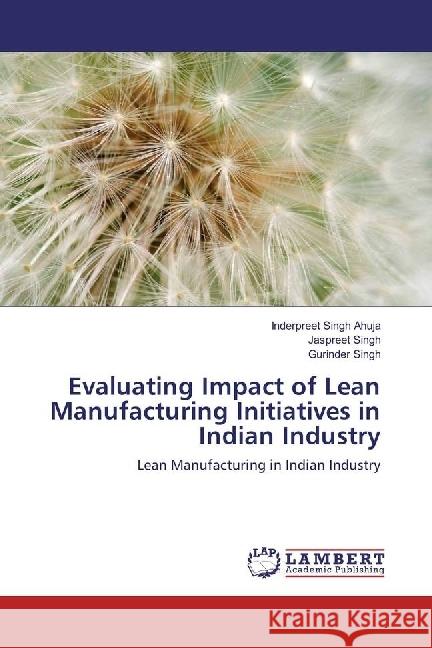 Evaluating Impact of Lean Manufacturing Initiatives in Indian Industry : Lean Manufacturing in Indian Industry Ahuja, Inderpreet Singh; Singh, Jaspreet; Singh, Gurinder 9783659979309 LAP Lambert Academic Publishing - książka