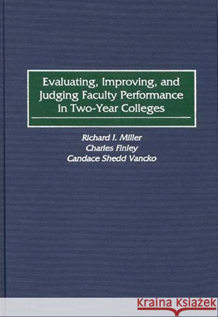 Evaluating, Improving, and Judging Faculty Performance in Two-Year Colleges Richard I. Miller Charles Finley Candace Shedd Vancko 9780897896924 Bergin & Garvey - książka