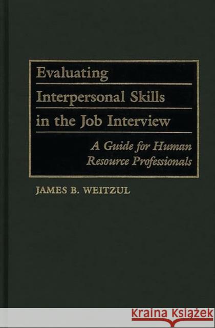 Evaluating Interpersonal Skills in the Job Interview: A Guide for Human Resource Professionals Weitzul, James B. 9780899307107 Quorum Books - książka