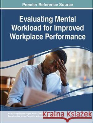 Evaluating Mental Workload for Improved Workplace Performance Arturo Realyvasquez-Vargas Karina Cecilia Arredondo-Soto Guadalupe Hernandez-Escobedo 9781799810520 Business Science Reference - książka