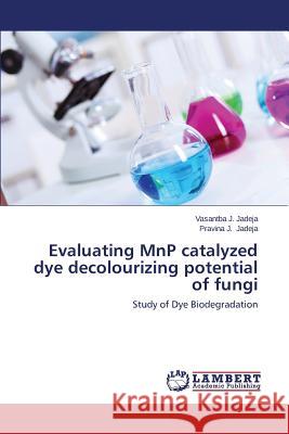 Evaluating Mnp Catalyzed Dye Decolourizing Potential of Fungi Jadeja Vasantba J. 9783659179457 LAP Lambert Academic Publishing - książka