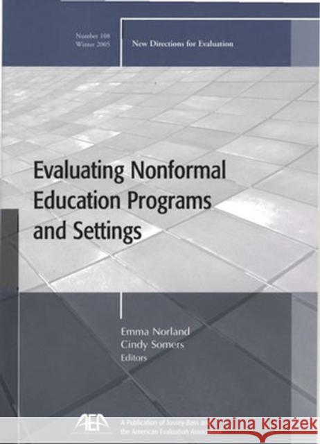 Evaluating Nonformal Education Programs and Settings: New Directions for Evaluation, Number 108 Emma Norland, Cindy Somers 9780787985424 John Wiley & Sons Inc - książka