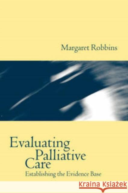 Evaluating Palliative Care : Establishing the Evidence Base Margaret Robbins 9780192626219 Oxford University Press - książka
