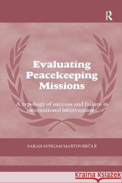 Evaluating Peacekeeping Missions: A Typology of Success and Failure in International Interventions Sarah-Myriam Martin 9781138495197 Routledge - książka